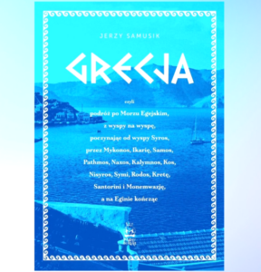 Rozmowa z Jerzym Samusikiem- autorem książki “Grecja, czyli podróż po Morzu Egejskim, (…)”